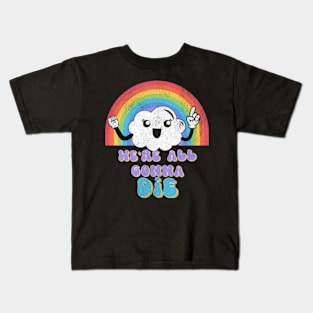 We're All Gonna Die Kawaii Rainbow Cloud Sassy Snarky Kids T-Shirt